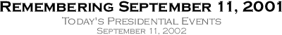 Remembering September 11, 2001 Today's Presidential Events September 11, 2002