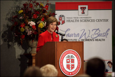 Mrs. Laura Bush delivers remarks during the naming ceremony for the Laura W. Bush Institute for Women's Health Wednesday, Nov. 7, 2007, in Amarillo, Texas. "You're committed to reaching West Texas populations that may not have had access to health care -- like minorities, immigrants, low-income and rural patients, and the elderly," said Mrs. Bush. "You're encouraging the next generation of doctors and scientists to devote their talents to women's health."