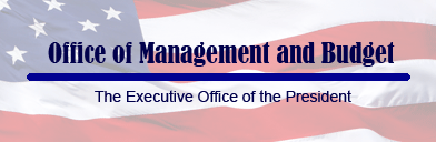 Welcome to the Executive Office of the President Office of Management and Budget (OMB)